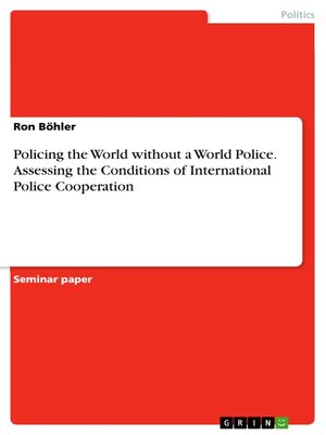 cover image of Policing the World without a World Police. Assessing the Conditions of International Police Cooperation
